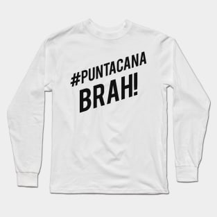 #PuntaCana Brah! Long Sleeve T-Shirt